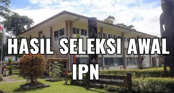 Hasil Seleksi Awal IPN